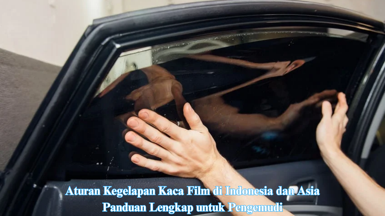 Aturan Kegelapan Kaca Film di Indonesia dan Asia: Panduan Lengkap untuk Pengemudi